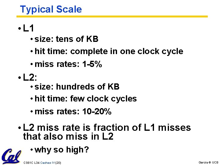 Typical Scale • L 1 • size: tens of KB • hit time: complete