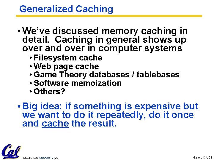 Generalized Caching • We’ve discussed memory caching in detail. Caching in general shows up