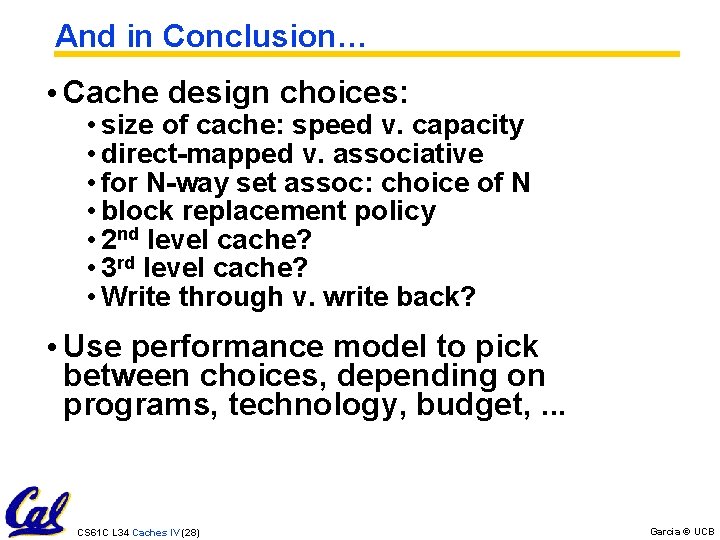 And in Conclusion… • Cache design choices: • size of cache: speed v. capacity