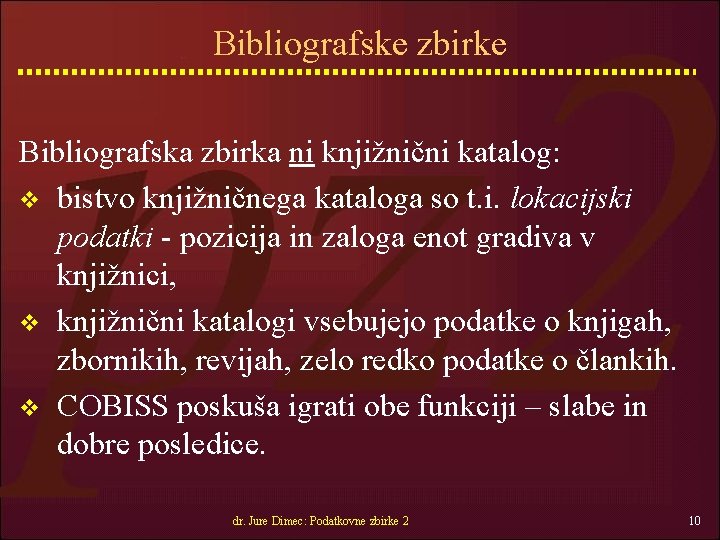 Bibliografske zbirke Bibliografska zbirka ni knjižnični katalog: v bistvo knjižničnega kataloga so t. i.