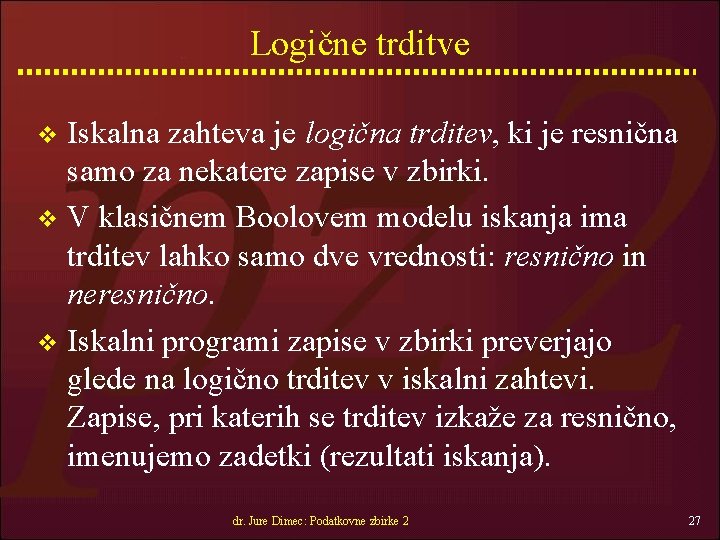 Logične trditve Iskalna zahteva je logična trditev, ki je resnična samo za nekatere zapise