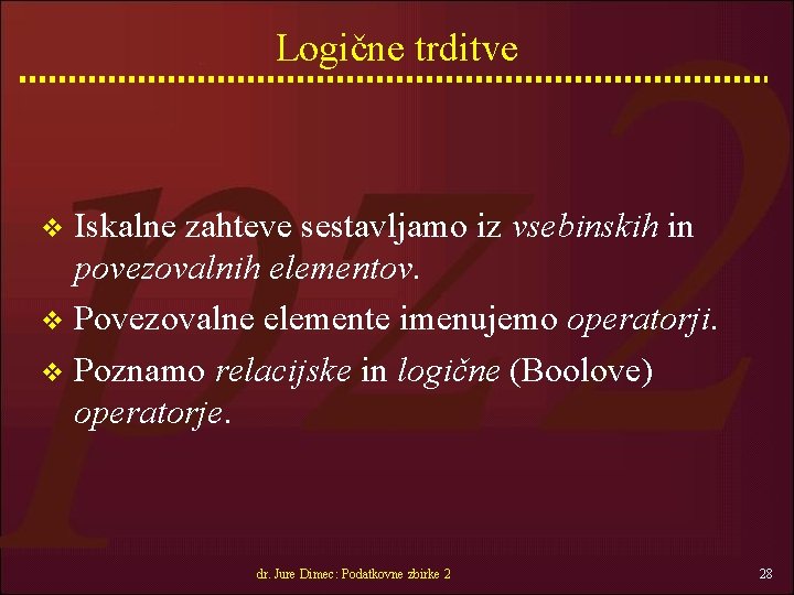 Logične trditve Iskalne zahteve sestavljamo iz vsebinskih in povezovalnih elementov. v Povezovalne elemente imenujemo