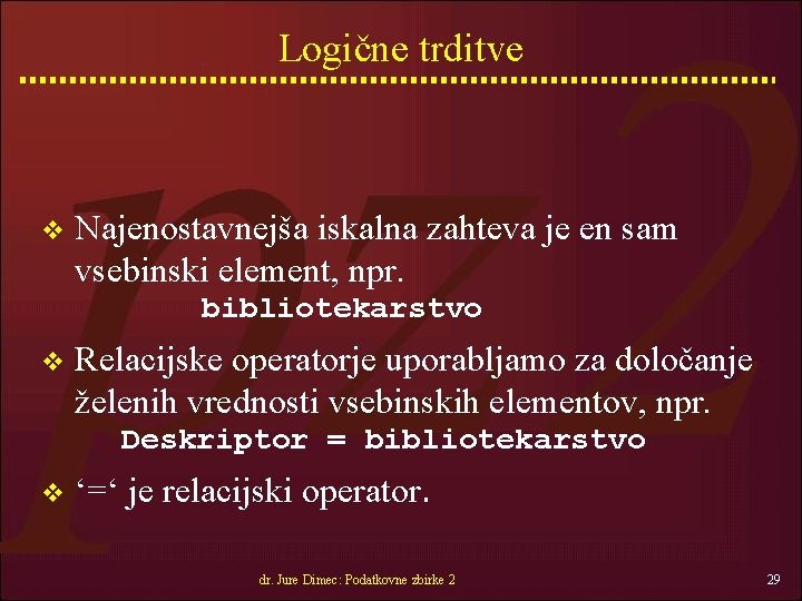 Logične trditve v Najenostavnejša iskalna zahteva je en sam vsebinski element, npr. bibliotekarstvo v