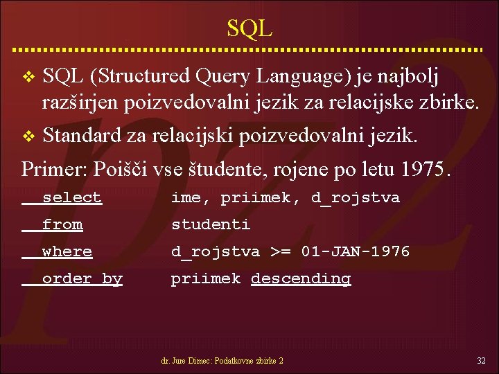 SQL v SQL (Structured Query Language) je najbolj razširjen poizvedovalni jezik za relacijske zbirke.