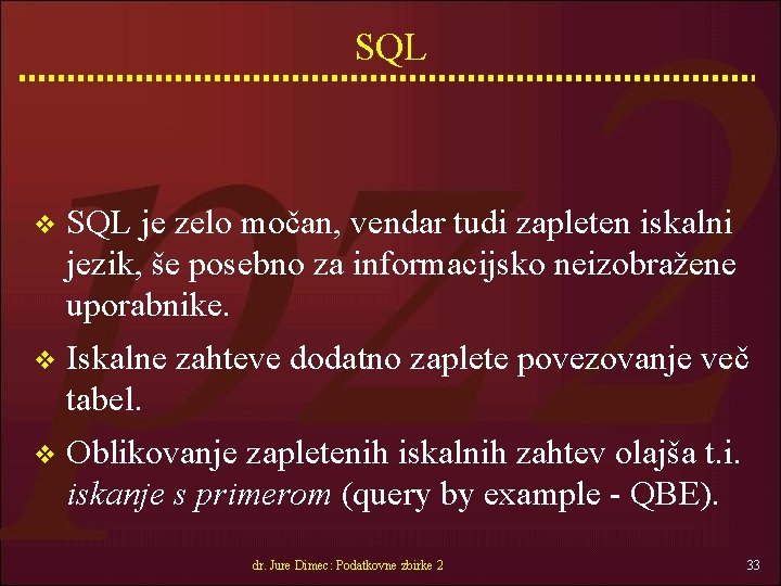 SQL v SQL je zelo močan, vendar tudi zapleten iskalni jezik, še posebno za