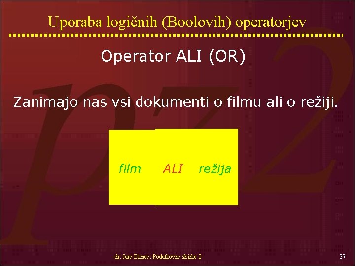 Uporaba logičnih (Boolovih) operatorjev Operator ALI (OR) Zanimajo nas vsi dokumenti o filmu ali