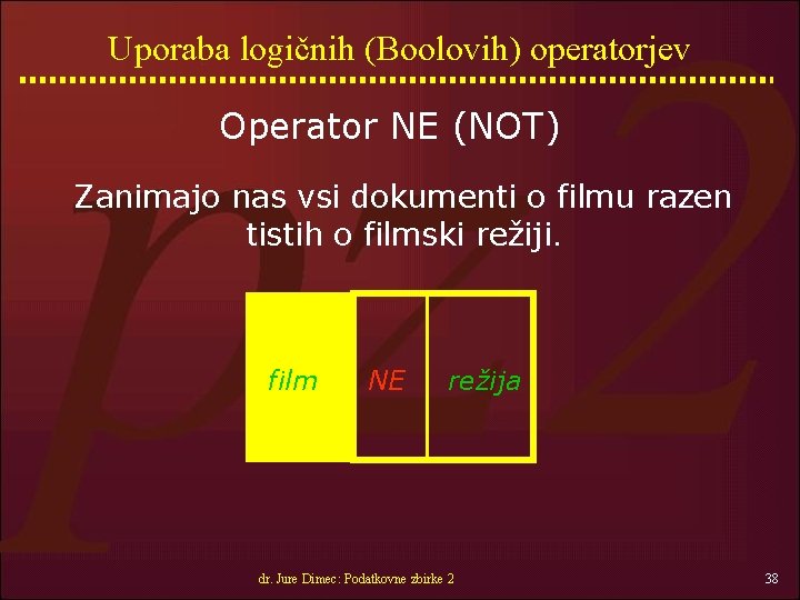 Uporaba logičnih (Boolovih) operatorjev Operator NE (NOT) Zanimajo nas vsi dokumenti o filmu razen