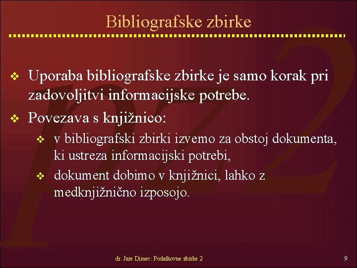 Bibliografske zbirke v v Uporaba bibliografske zbirke je samo korak pri zadovoljitvi informacijske potrebe.