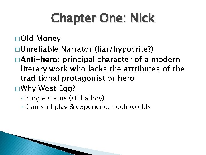 Chapter One: Nick � Old Money � Unreliable Narrator (liar/hypocrite? ) � Anti-hero: principal