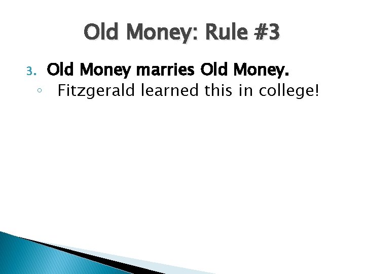 Old Money: Rule #3 Old Money marries Old Money. ◦ Fitzgerald learned this in