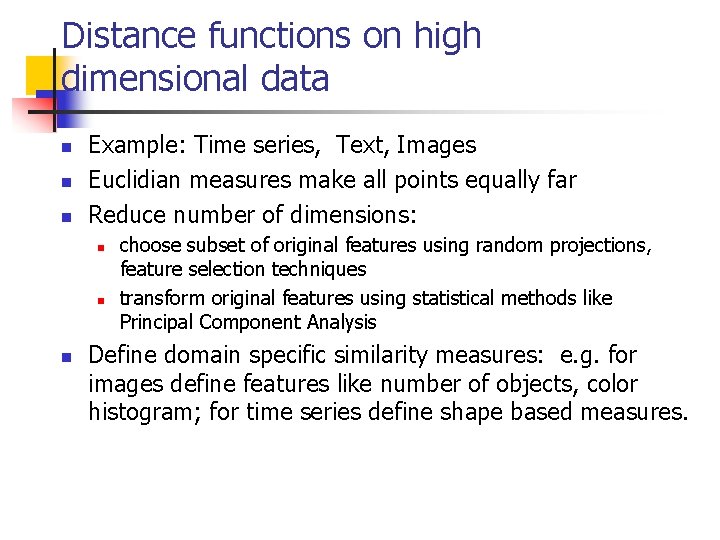 Distance functions on high dimensional data n n n Example: Time series, Text, Images