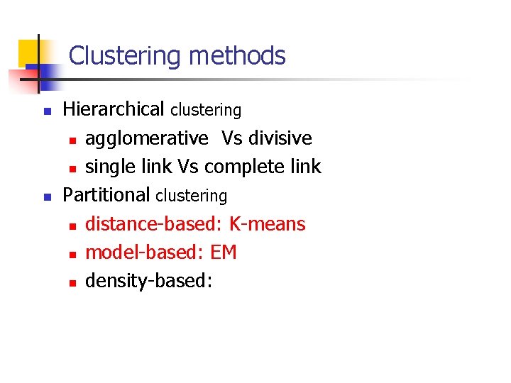 Clustering methods n n Hierarchical clustering n agglomerative Vs divisive n single link Vs