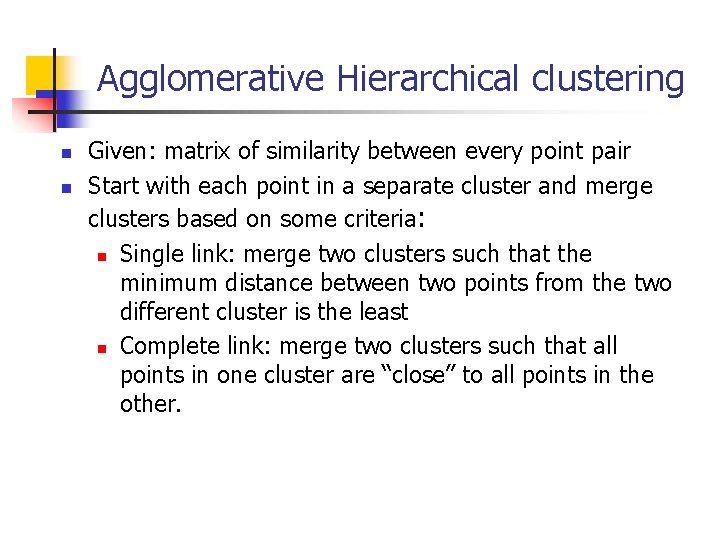 Agglomerative Hierarchical clustering n n Given: matrix of similarity between every point pair Start