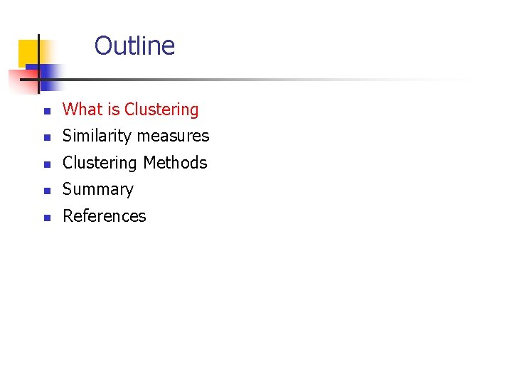 Outline n What is Clustering n Similarity measures n Clustering Methods n Summary n