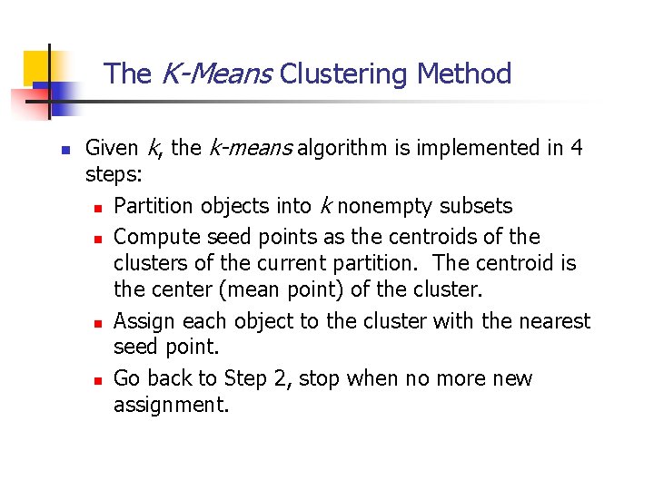 The K-Means Clustering Method n Given k, the k-means algorithm is implemented in 4