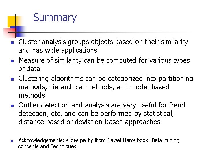 Summary n n n Cluster analysis groups objects based on their similarity and has
