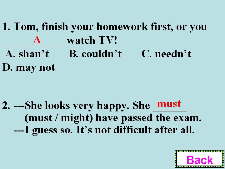 1. Tom, finish your homework first, or you A ______ watch TV! A. shan’t