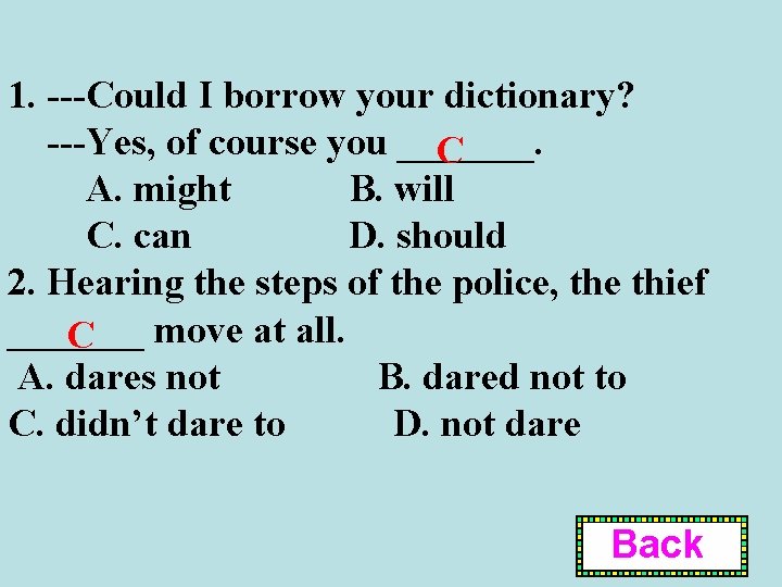 1. ---Could I borrow your dictionary? ---Yes, of course you _______. C A. might