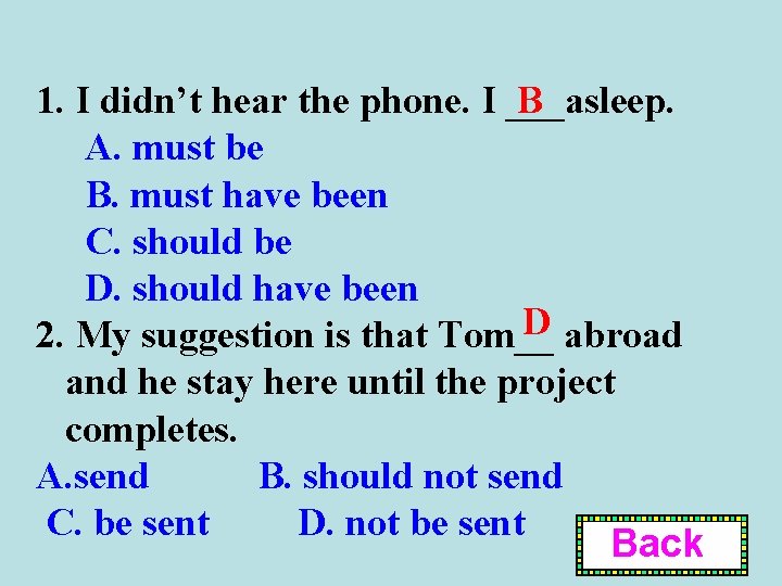 B 1. I didn’t hear the phone. I ___asleep. A. must be B. must