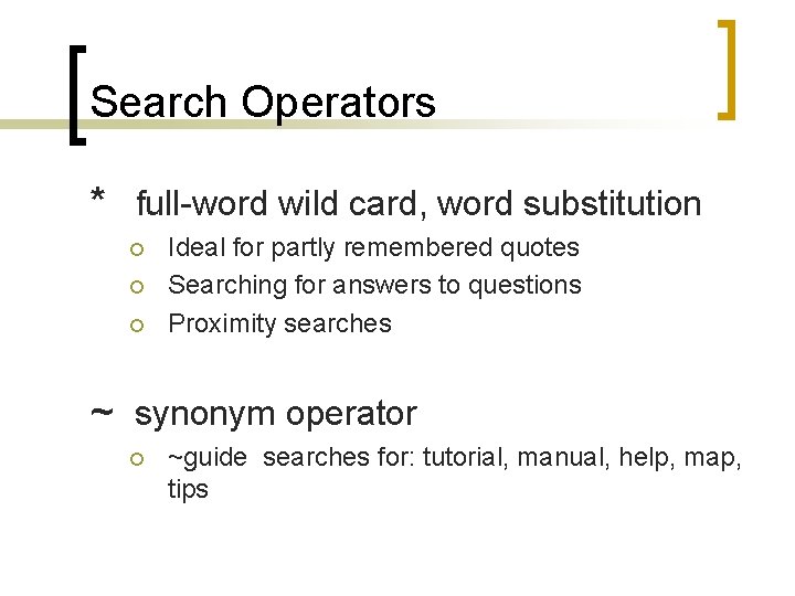 Search Operators * full-word wild card, word substitution ¡ ¡ ¡ Ideal for partly