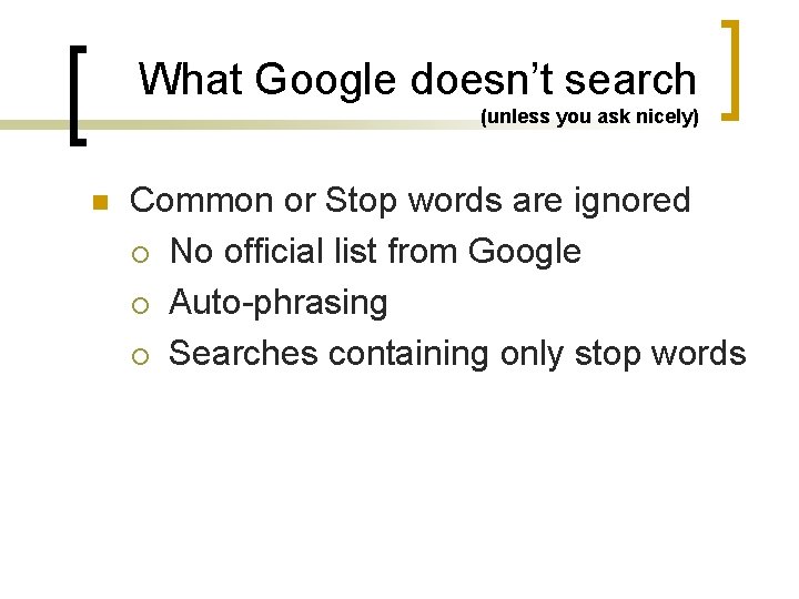 What Google doesn’t search (unless you ask nicely) n Common or Stop words are