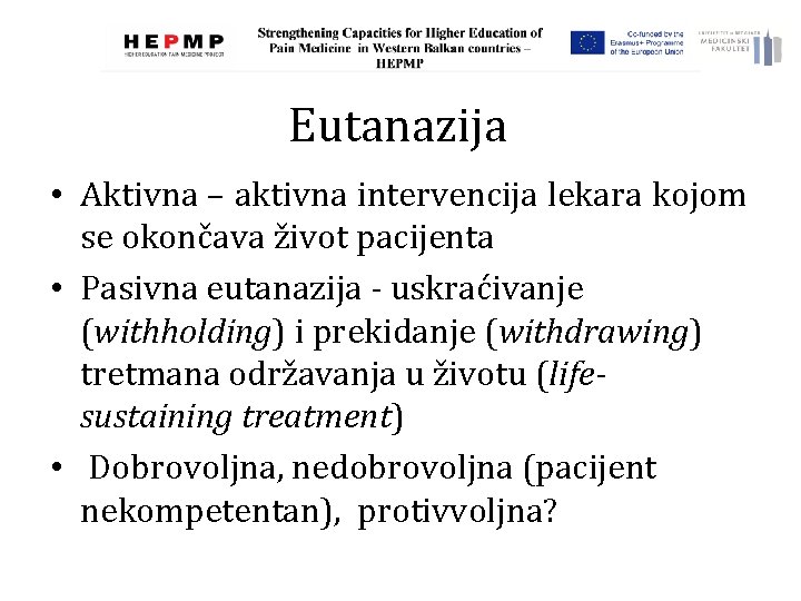 Eutanazija • Aktivna – aktivna intervencija lekara kojom se okončava život pacijenta • Pasivna