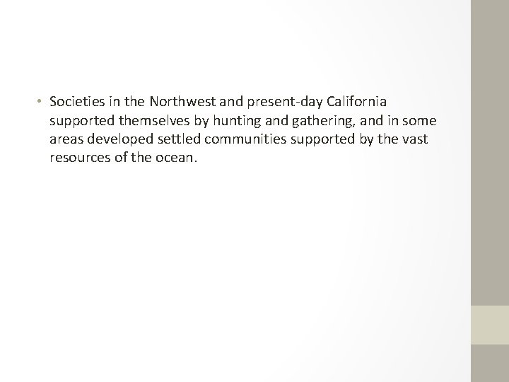  • Societies in the Northwest and present-day California supported themselves by hunting and
