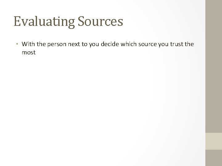 Evaluating Sources • With the person next to you decide which source you trust