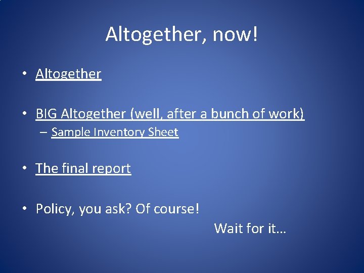 Altogether, now! • Altogether • BIG Altogether (well, after a bunch of work) –