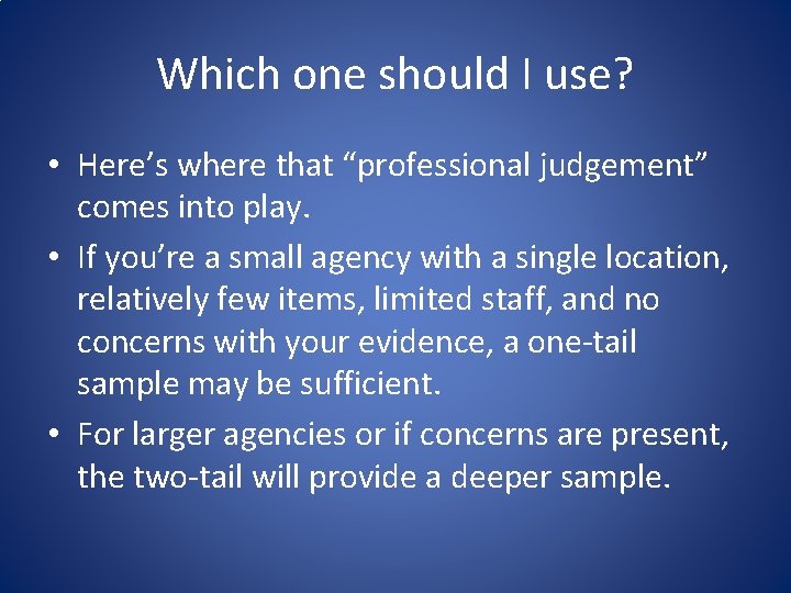 Which one should I use? • Here’s where that “professional judgement” comes into play.