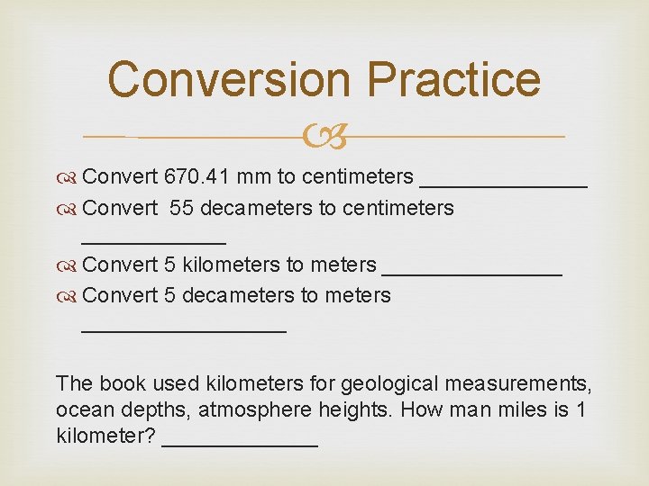 Conversion Practice Convert 670. 41 mm to centimeters _______ Convert 55 decameters to centimeters Conversion Practice Convert 670. 41 mm to centimeters _______ Convert 55 decameters to centimeters