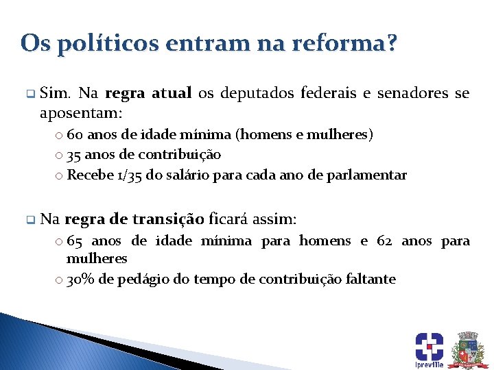 Os políticos entram na reforma? q Sim. Na regra atual os deputados federais e