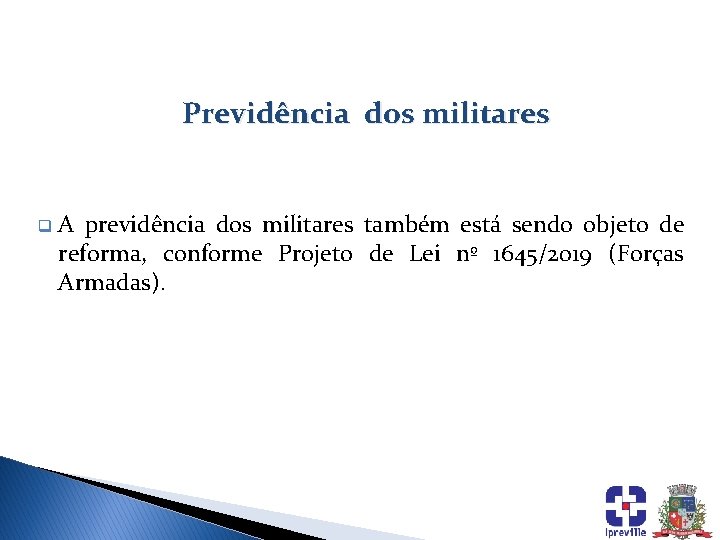 Previdência dos militares q A previdência dos militares também está sendo objeto de reforma,