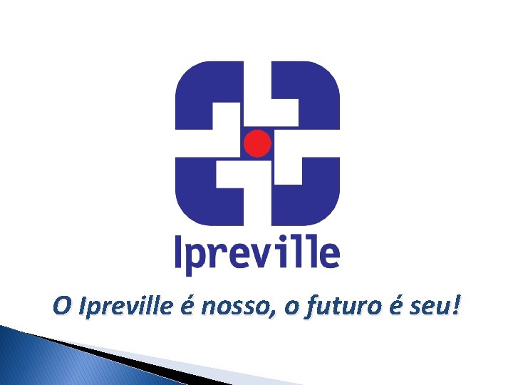 O Ipreville é nosso, o futuro é seu! 