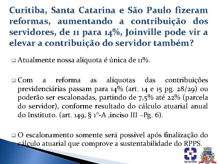 Curitiba, Santa Catarina e São Paulo fizeram reformas, aumentando a contribuição dos servidores, de