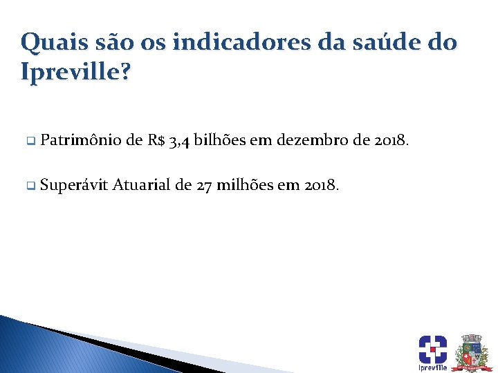 Quais são os indicadores da saúde do Ipreville? q Patrimônio de R$ 3, 4