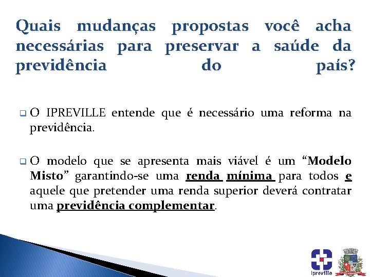 Quais mudanças propostas você acha necessárias para preservar a saúde da previdência do país?