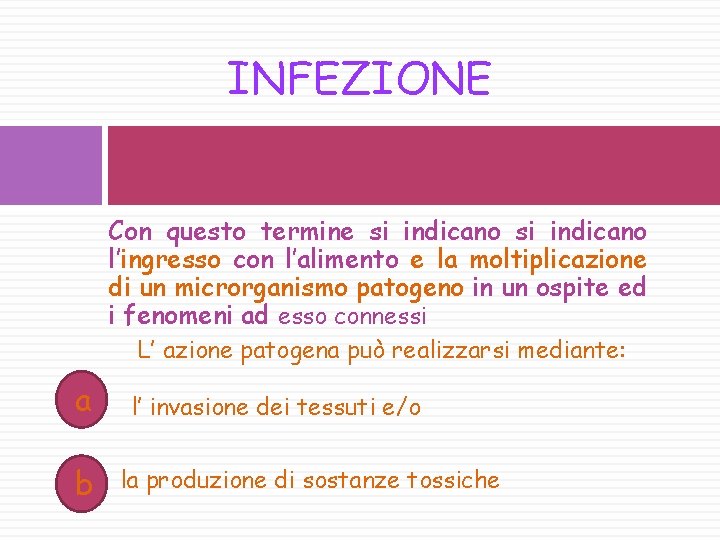 INFEZIONE Con questo termine si indicano l’ingresso con l’alimento e la moltiplicazione di un