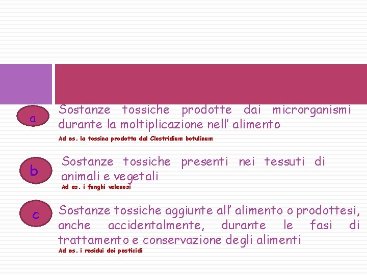 a Sostanze tossiche prodotte dai microrganismi durante la moltiplicazione nell’ alimento Ad es. la