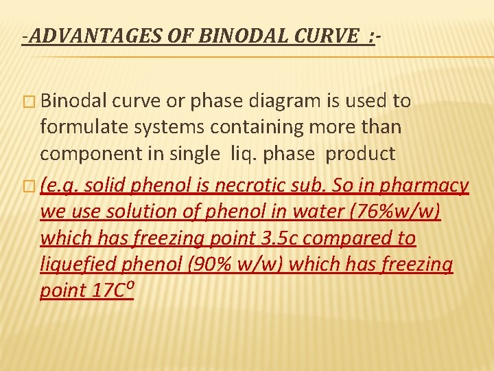 -ADVANTAGES OF BINODAL CURVE : � Binodal curve or phase diagram is used to