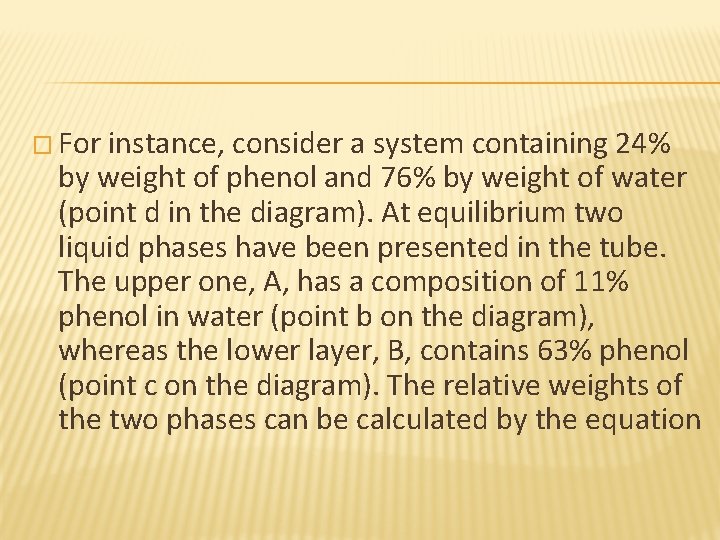 � For instance, consider a system containing 24% by weight of phenol and 76%