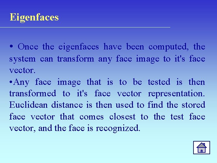 Eigenfaces • Once the eigenfaces have been computed, the system can transform any face