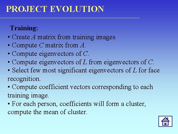 PROJECT EVOLUTION Training: • Create A matrix from training images • Compute C matrix