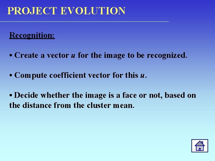 PROJECT EVOLUTION Recognition: • Create a vector u for the image to be recognized.