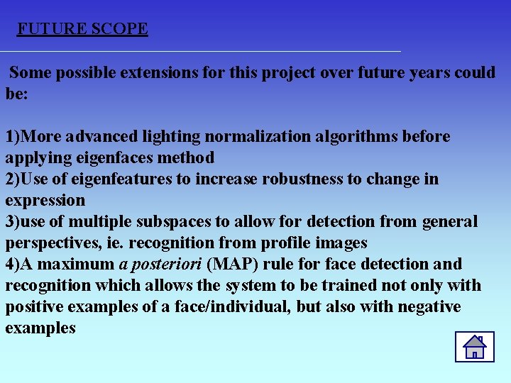 FUTURE SCOPE Some possible extensions for this project over future years could be: 1)More