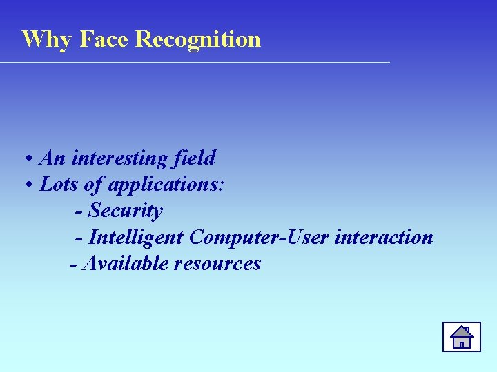 Why Face Recognition • An interesting field • Lots of applications: - Security -