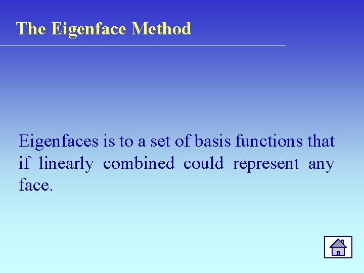 The Eigenface Method Eigenfaces is to a set of basis functions that if linearly