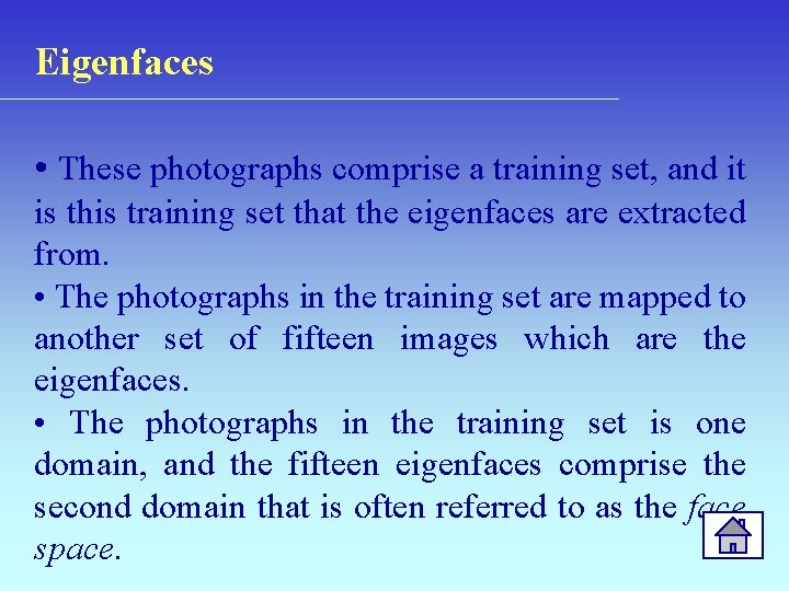 Eigenfaces • These photographs comprise a training set, and it is this training set