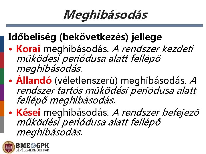 Meghibásodás Időbeliség (bekövetkezés) jellege • Korai meghibásodás. A rendszer kezdeti működési periódusa alatt fellépő