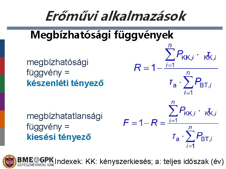 Erőművi alkalmazások Megbízhatósági függvények megbízhatósági függvény = készenléti tényező megbízhatatlansági függvény = kiesési tényező